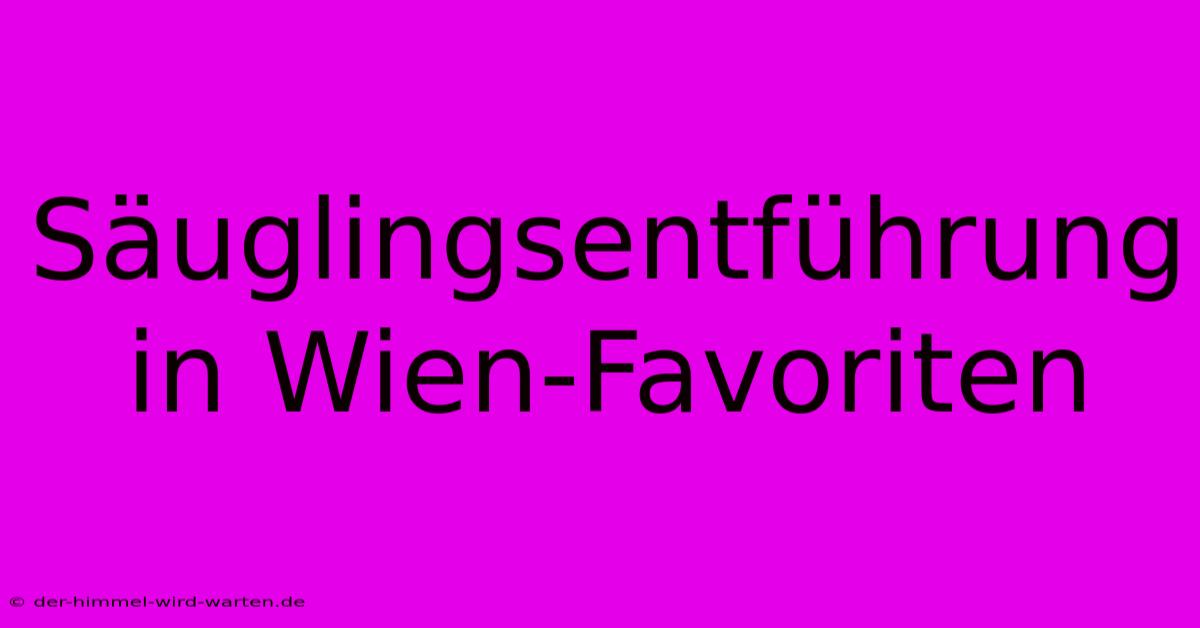 Säuglingsentführung In Wien-Favoriten