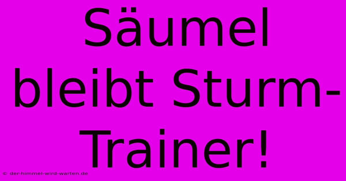 Säumel Bleibt Sturm-Trainer!