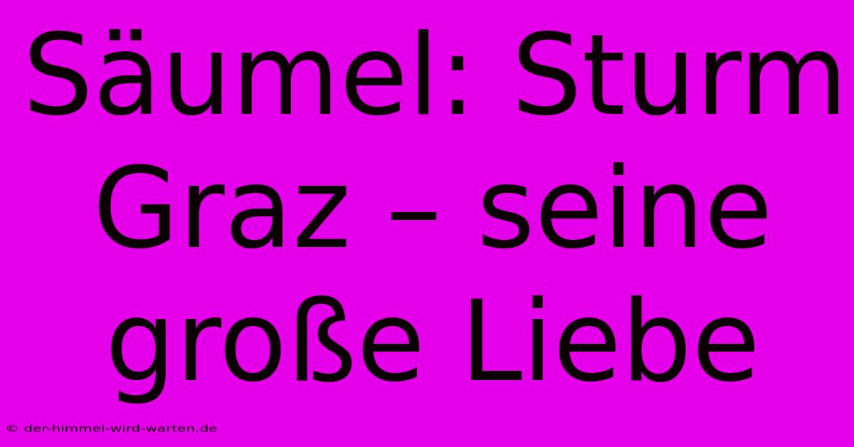 Säumel: Sturm Graz – Seine Große Liebe