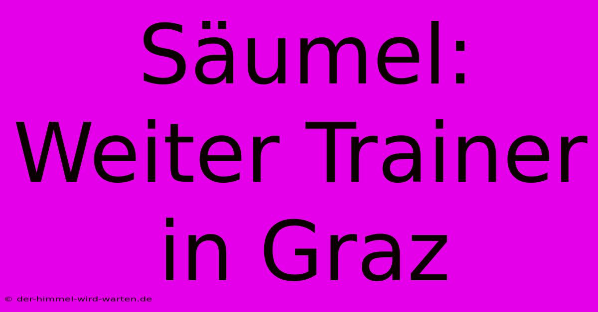 Säumel: Weiter Trainer In Graz