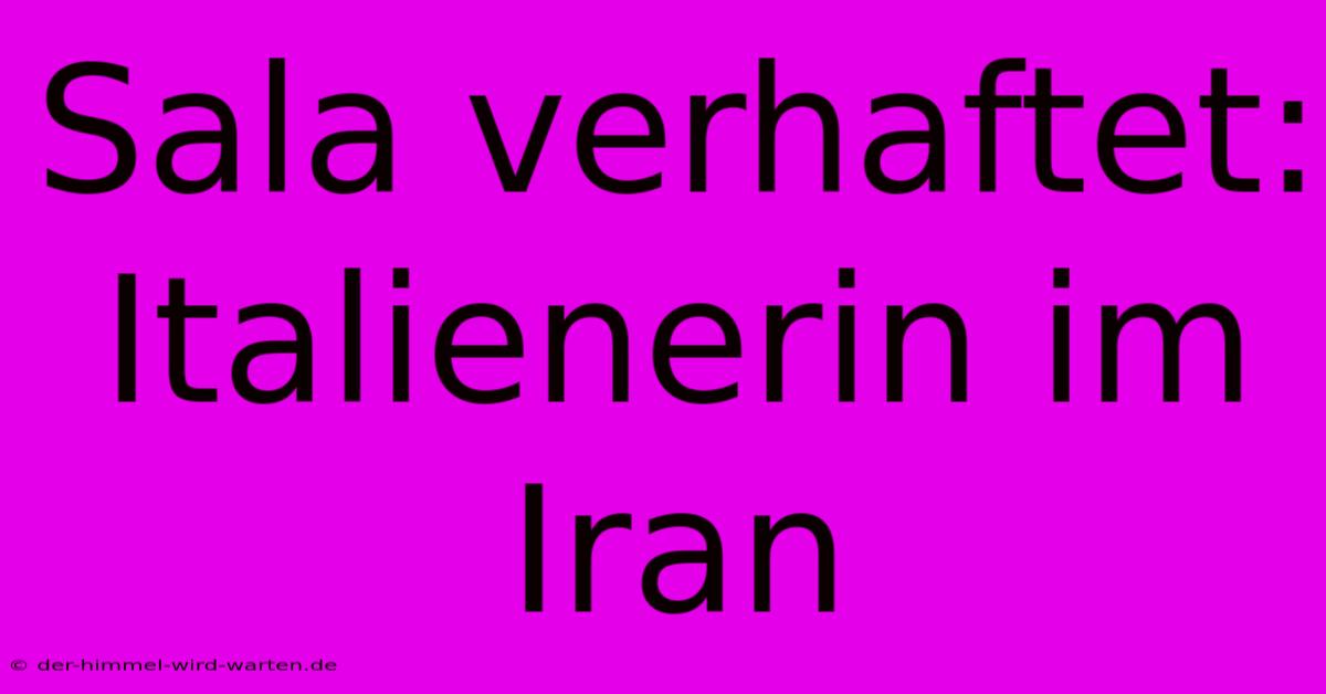 Sala Verhaftet: Italienerin Im Iran