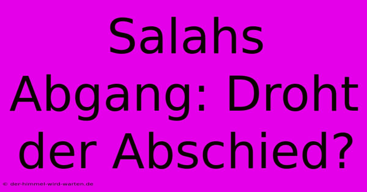 Salahs Abgang: Droht Der Abschied?