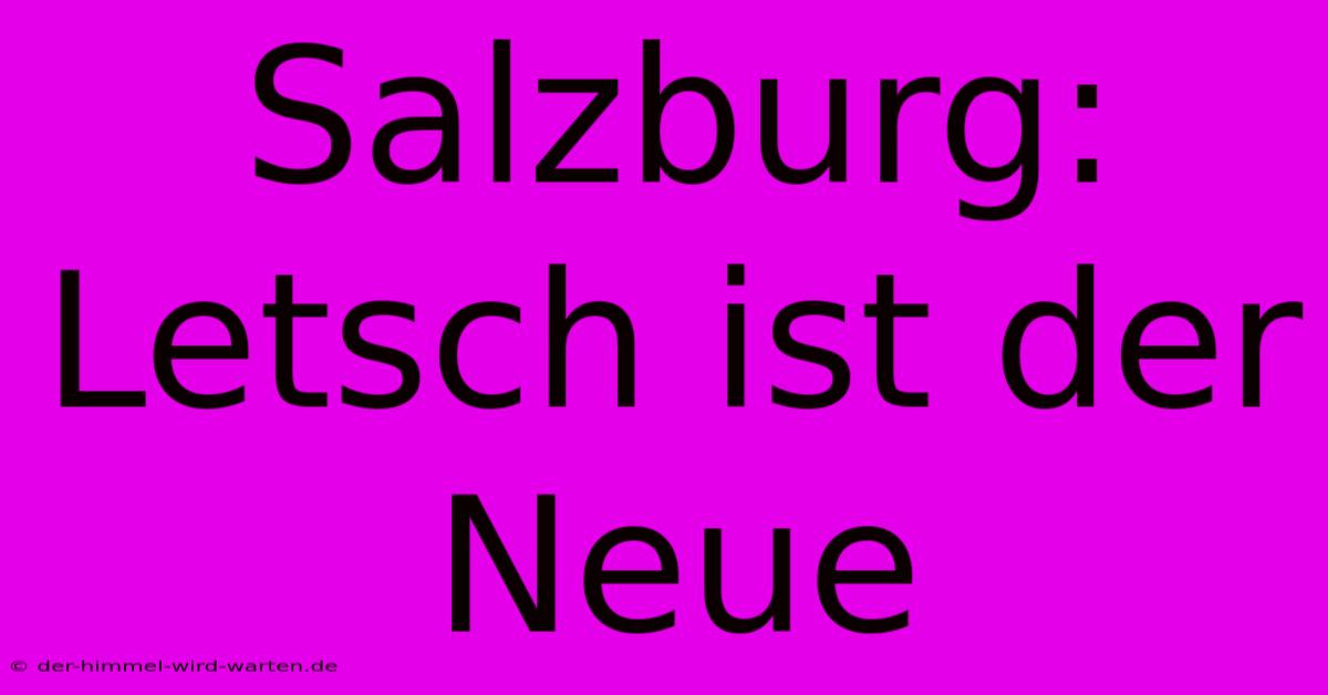 Salzburg: Letsch Ist Der Neue