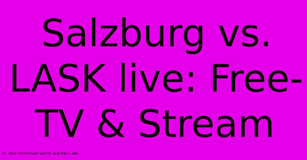 Salzburg Vs. LASK Live: Free-TV & Stream