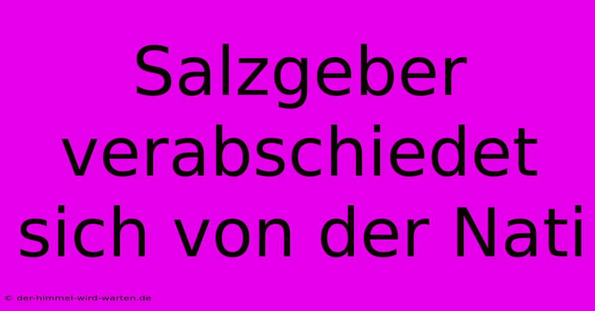 Salzgeber Verabschiedet Sich Von Der Nati