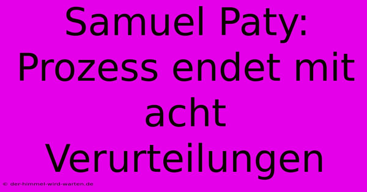 Samuel Paty: Prozess Endet Mit Acht Verurteilungen