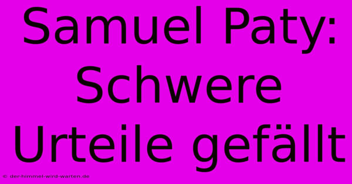 Samuel Paty: Schwere Urteile Gefällt