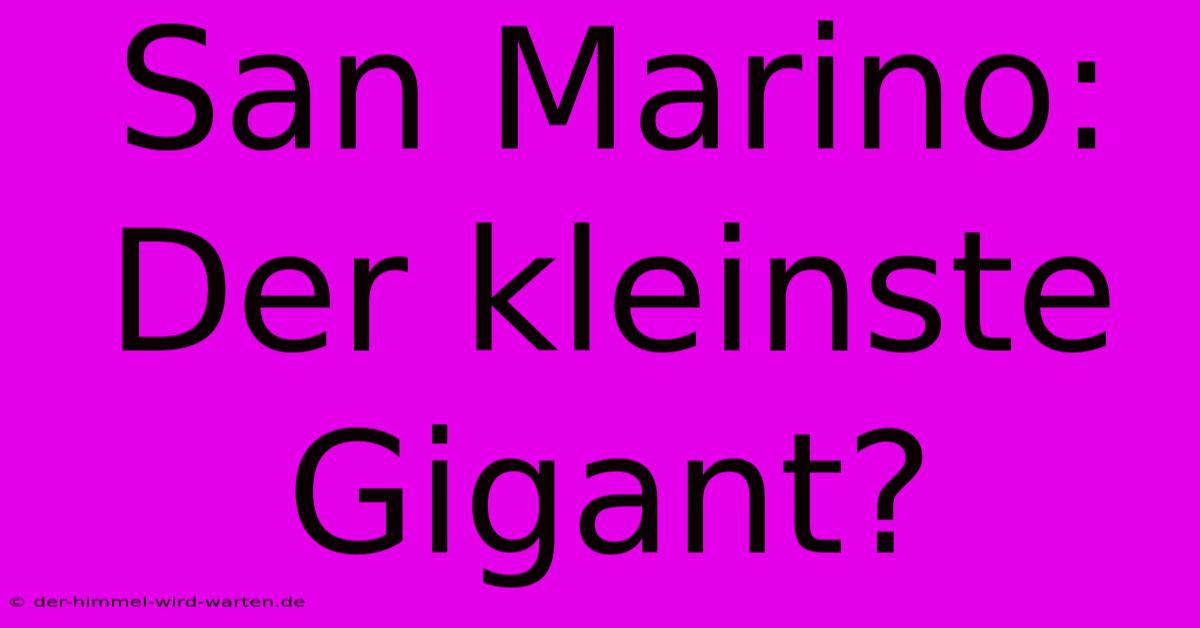 San Marino: Der Kleinste Gigant?