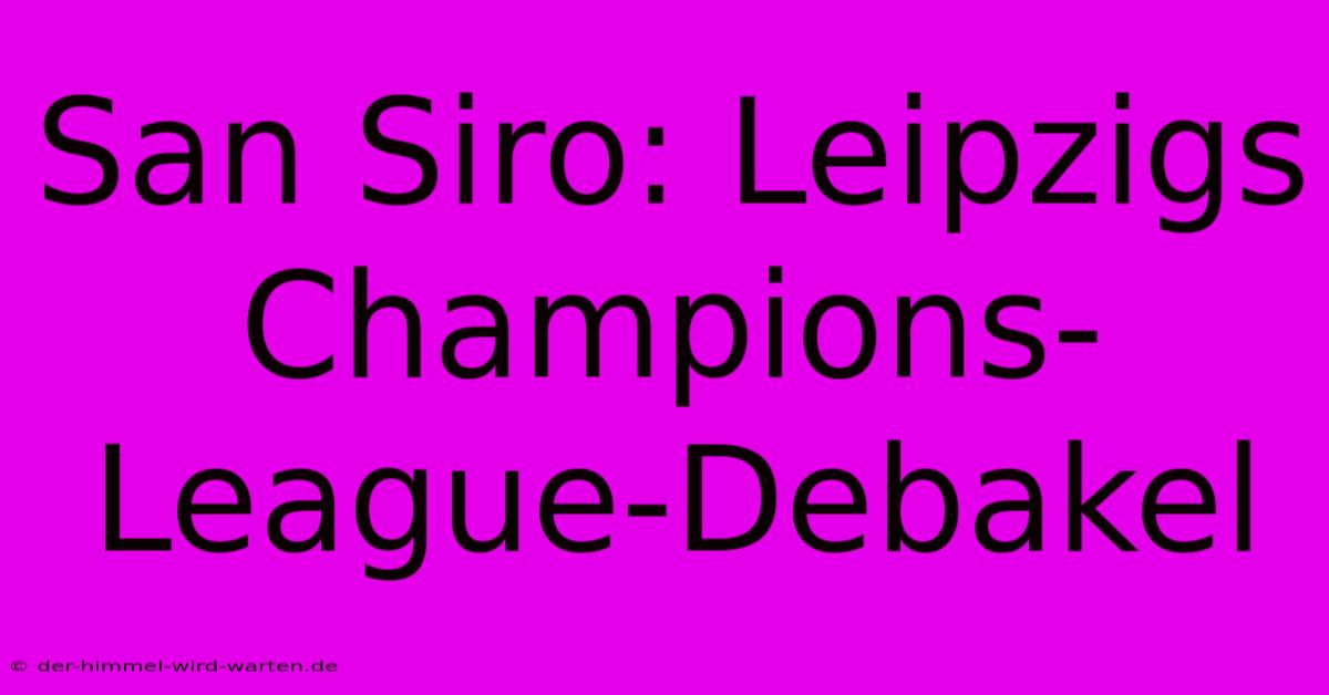 San Siro: Leipzigs Champions-League-Debakel