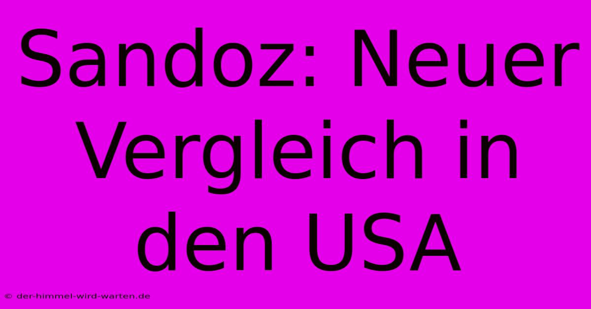 Sandoz: Neuer Vergleich In Den USA