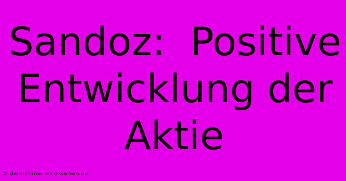 Sandoz:  Positive Entwicklung Der Aktie