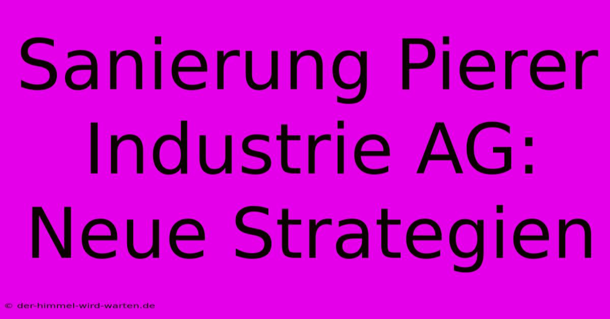 Sanierung Pierer Industrie AG: Neue Strategien