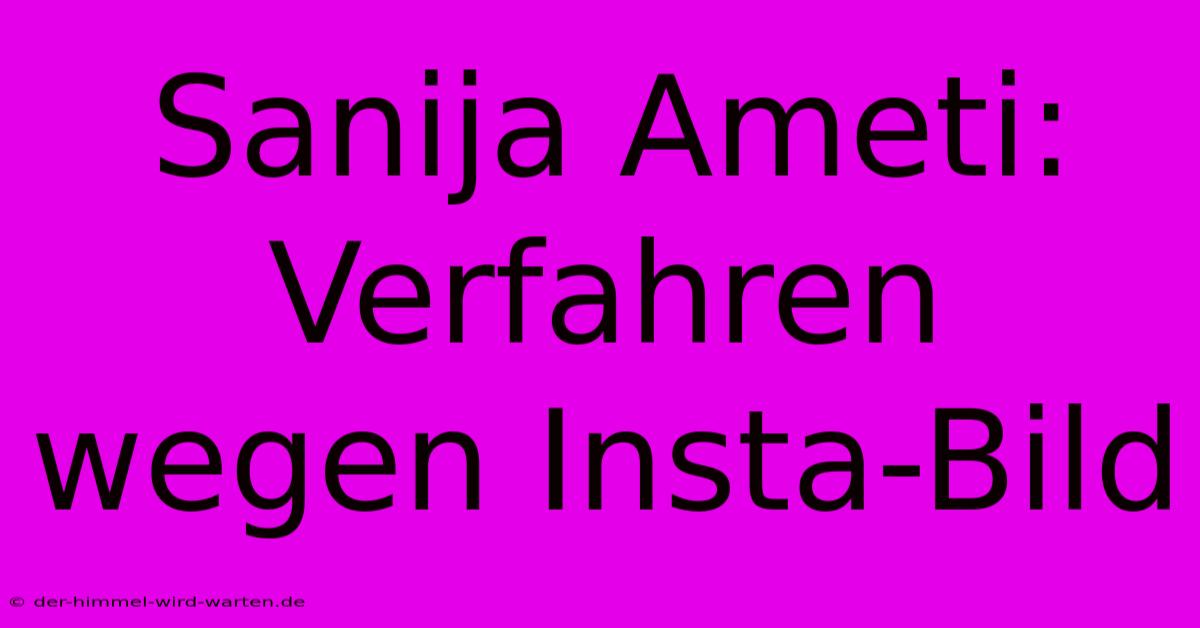 Sanija Ameti: Verfahren Wegen Insta-Bild