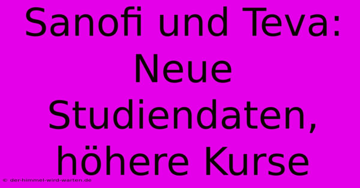 Sanofi Und Teva: Neue Studiendaten, Höhere Kurse