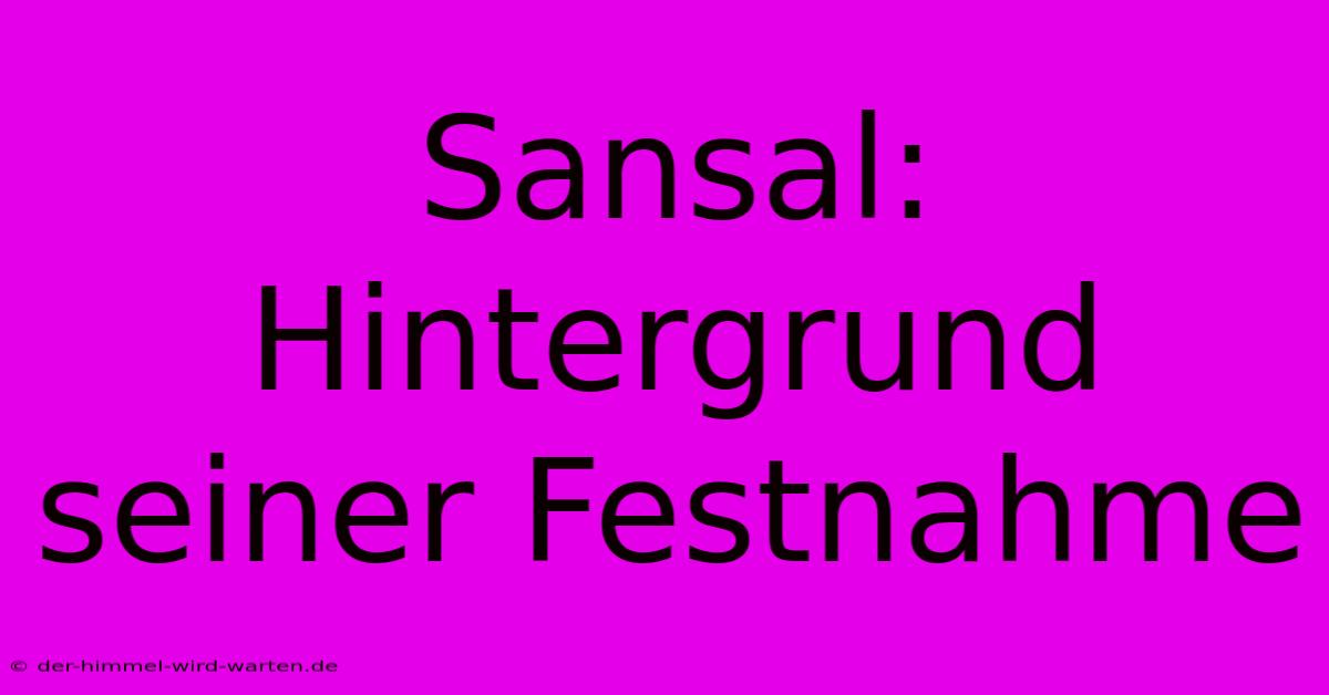 Sansal:  Hintergrund Seiner Festnahme