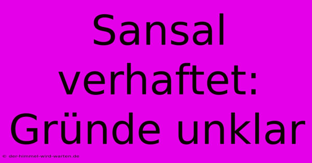 Sansal Verhaftet: Gründe Unklar