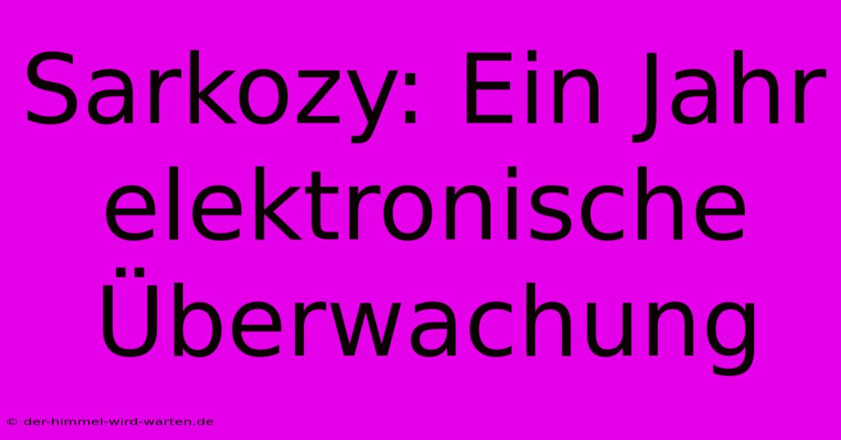 Sarkozy: Ein Jahr Elektronische Überwachung