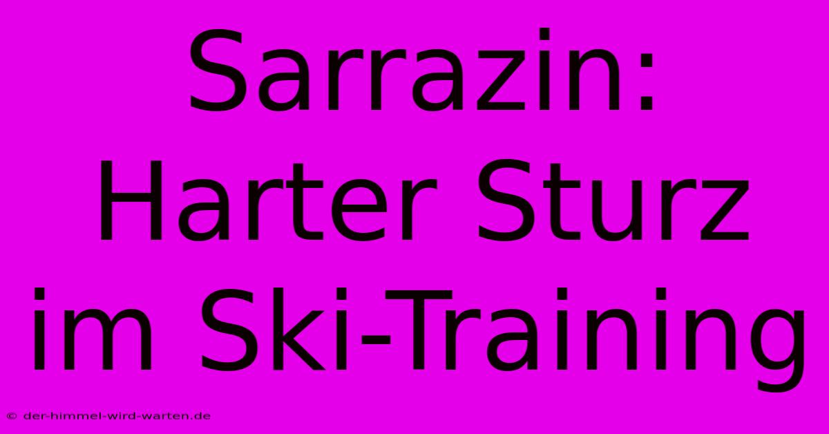 Sarrazin: Harter Sturz Im Ski-Training