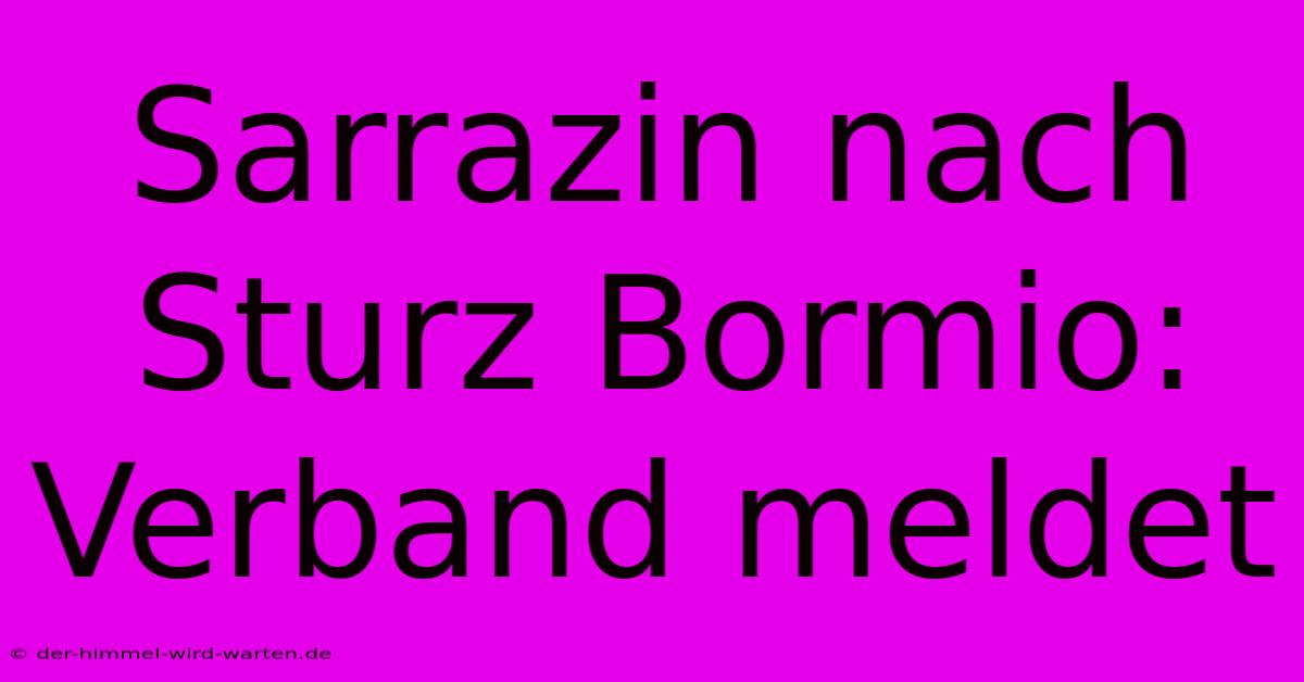 Sarrazin Nach Sturz Bormio: Verband Meldet