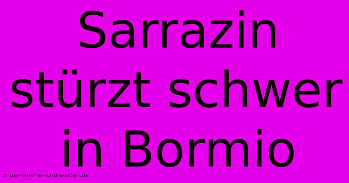 Sarrazin Stürzt Schwer In Bormio