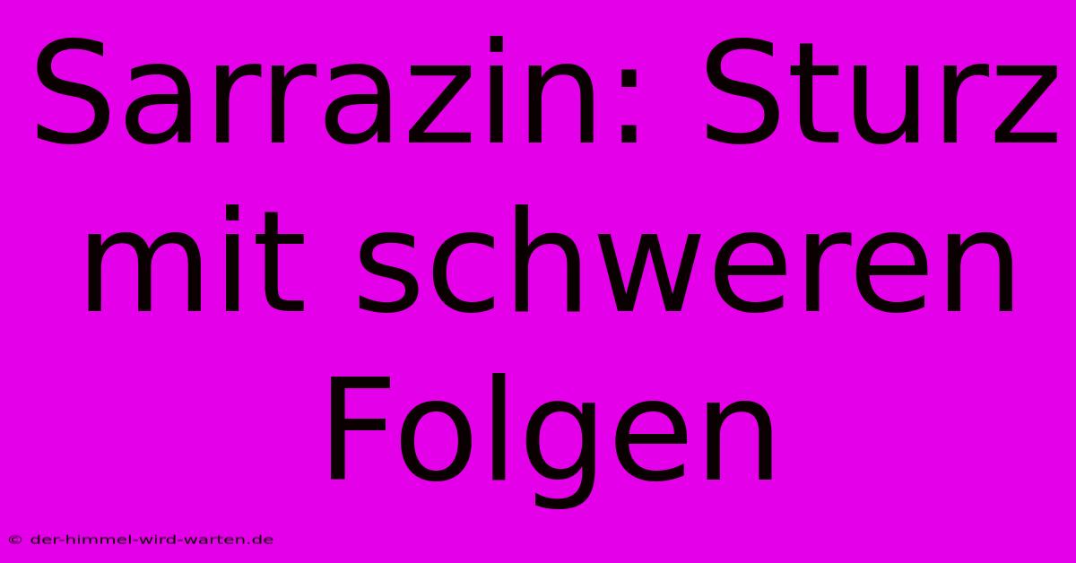 Sarrazin: Sturz Mit Schweren Folgen