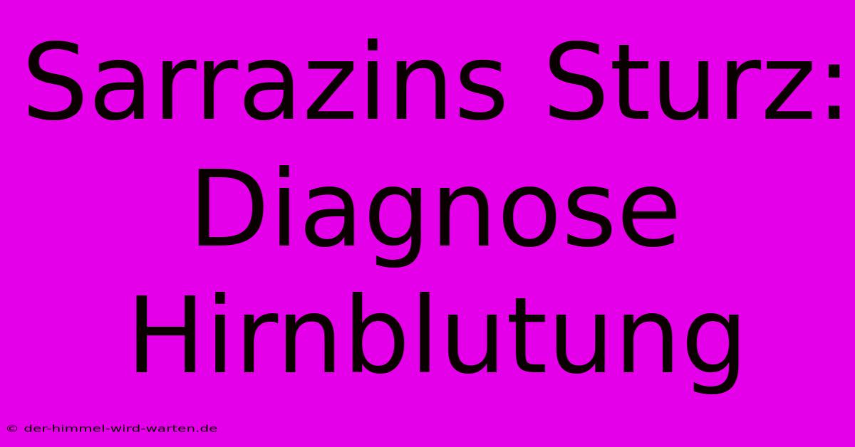 Sarrazins Sturz: Diagnose Hirnblutung