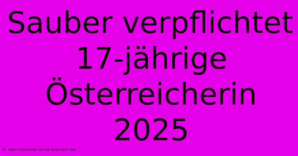 Sauber Verpflichtet 17-jährige Österreicherin 2025