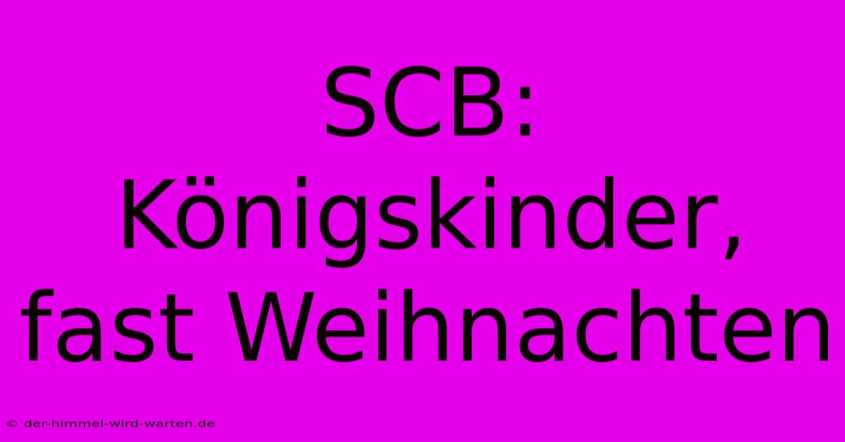 SCB: Königskinder, Fast Weihnachten