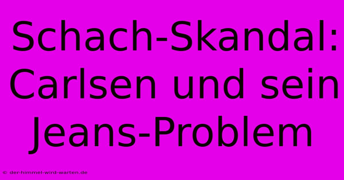 Schach-Skandal: Carlsen Und Sein Jeans-Problem