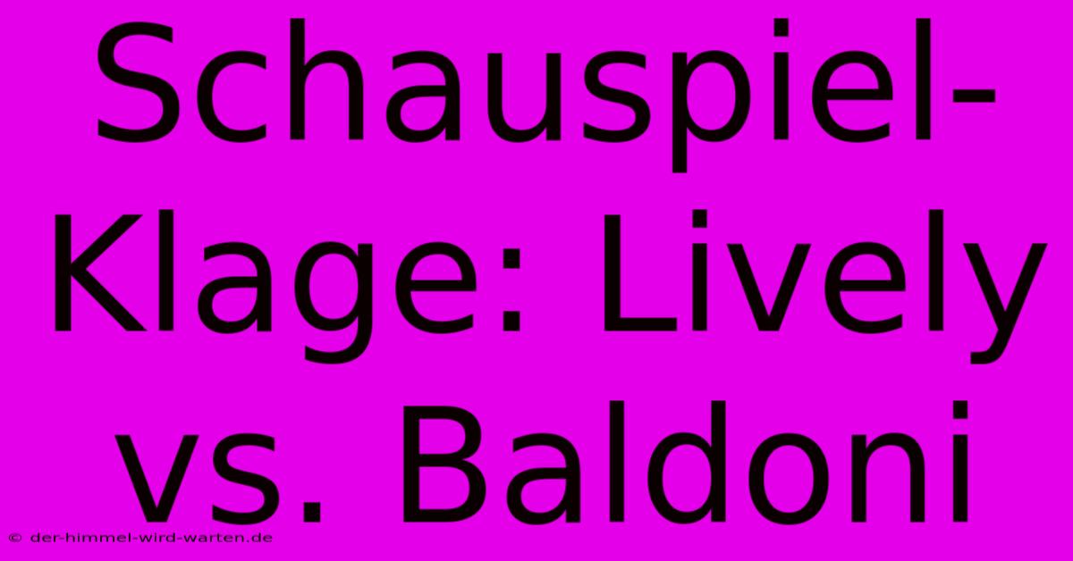 Schauspiel-Klage: Lively Vs. Baldoni