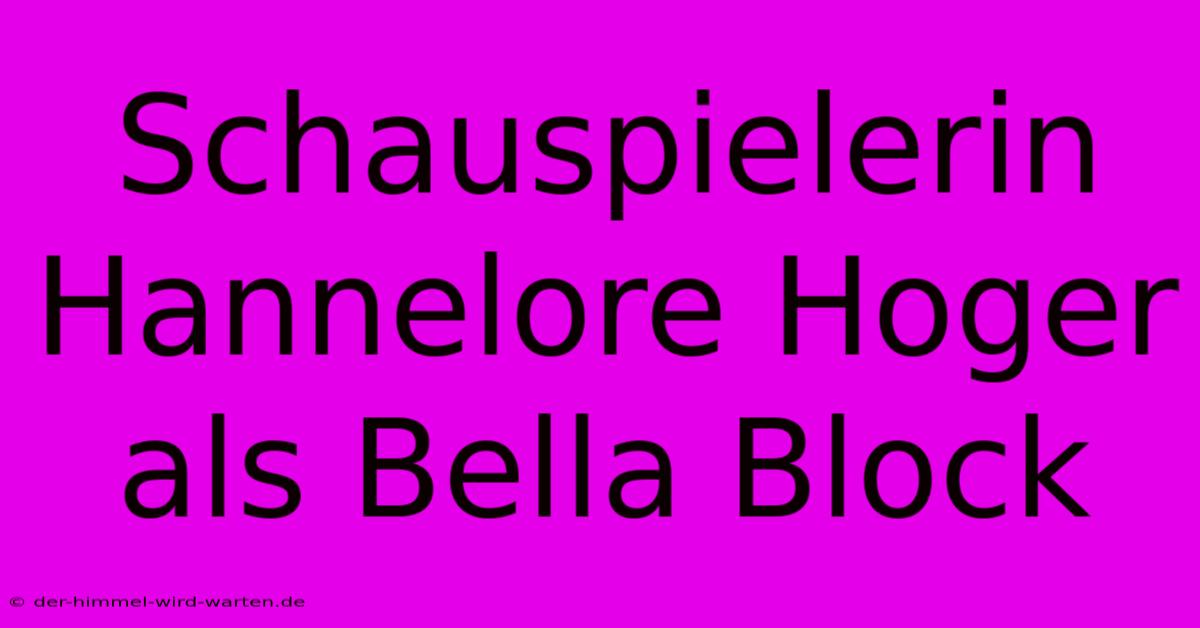 Schauspielerin Hannelore Hoger Als Bella Block