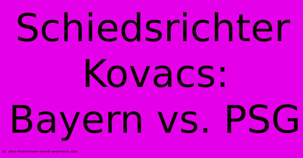 Schiedsrichter Kovacs: Bayern Vs. PSG