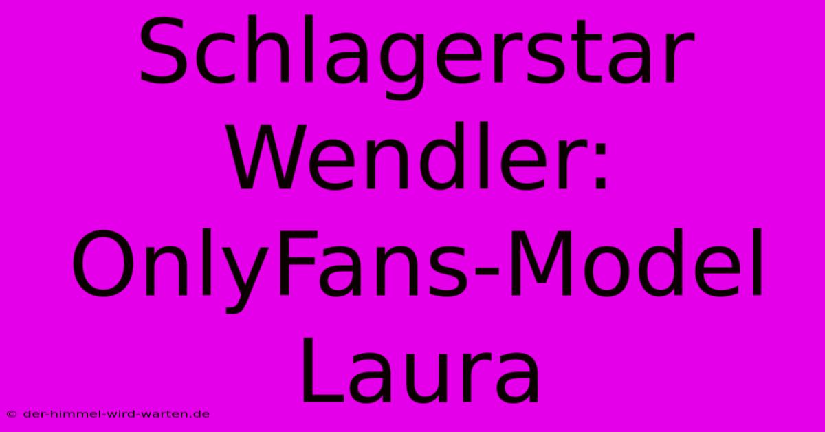 Schlagerstar Wendler: OnlyFans-Model Laura