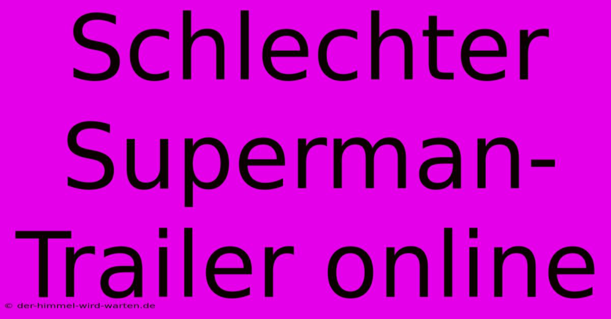 Schlechter Superman-Trailer Online