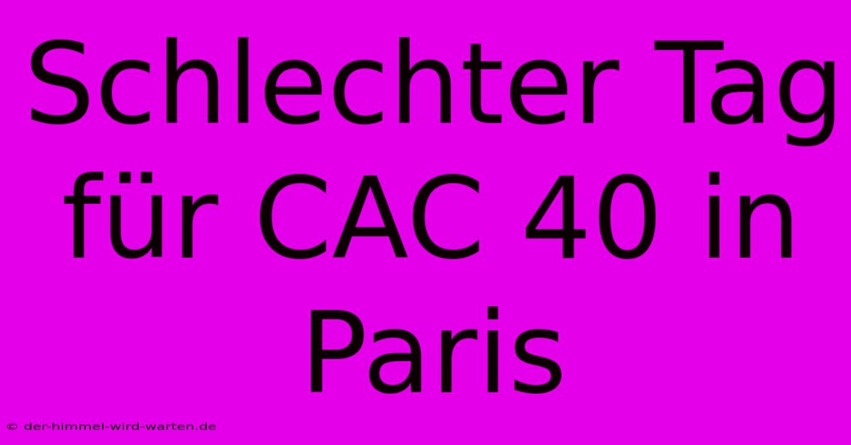 Schlechter Tag Für CAC 40 In Paris