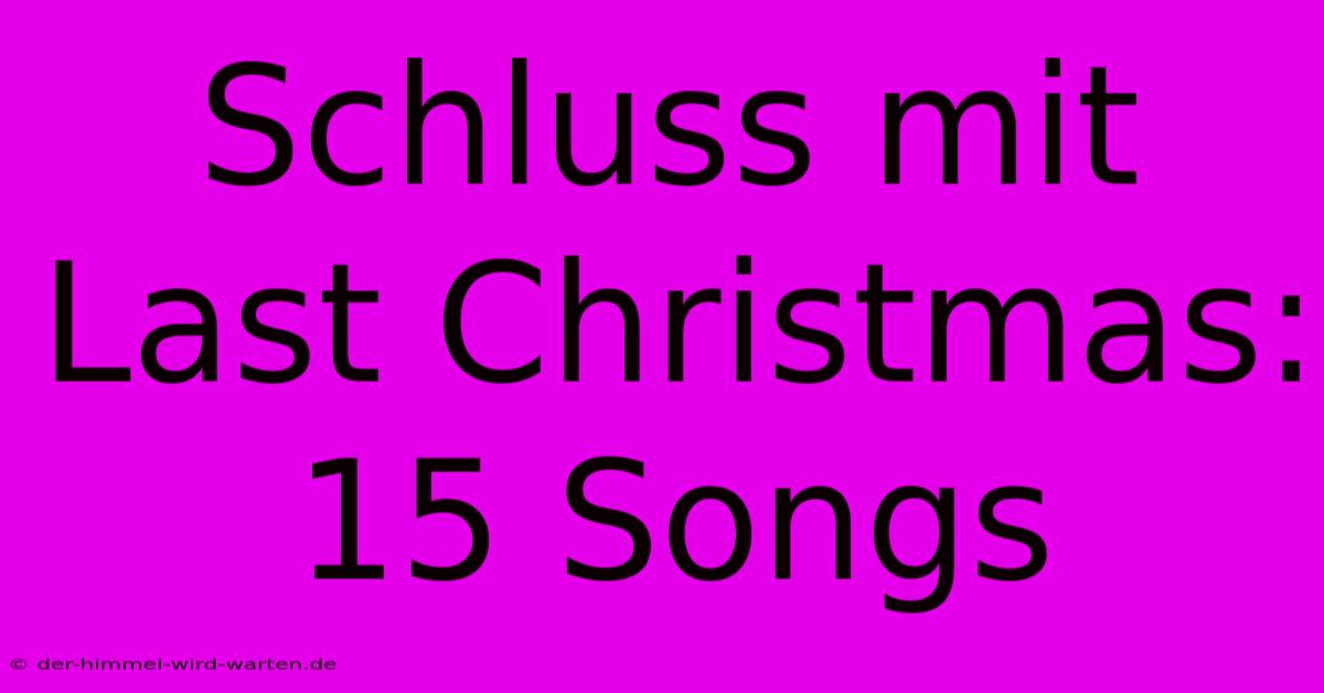 Schluss Mit Last Christmas: 15 Songs