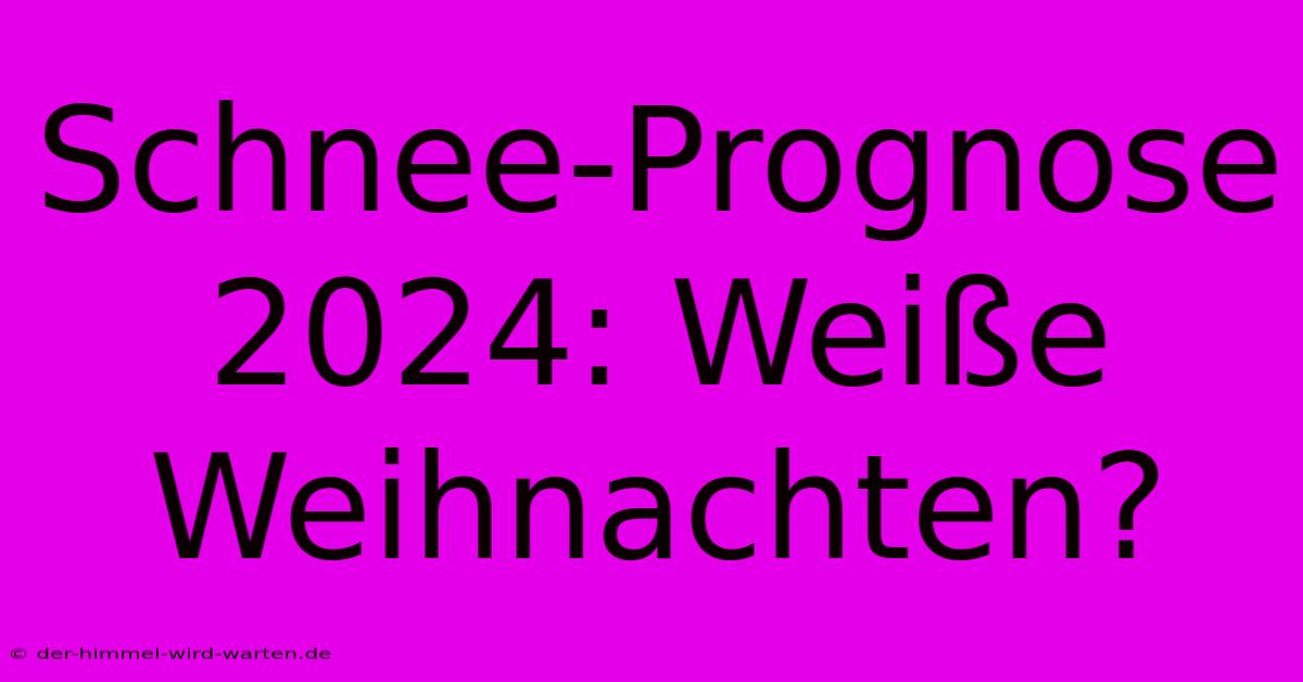 Schnee-Prognose 2024: Weiße Weihnachten?