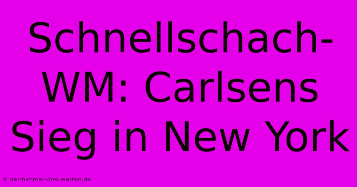 Schnellschach-WM: Carlsens Sieg In New York