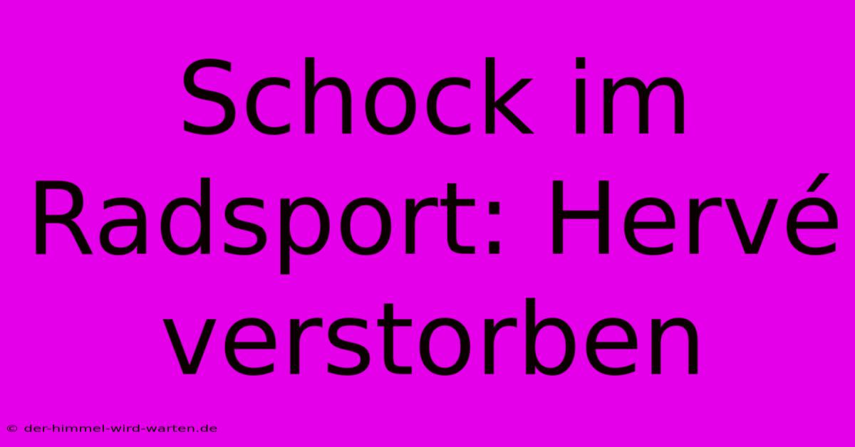 Schock Im Radsport: Hervé Verstorben