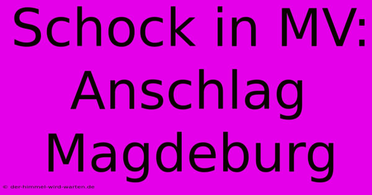 Schock In MV: Anschlag Magdeburg