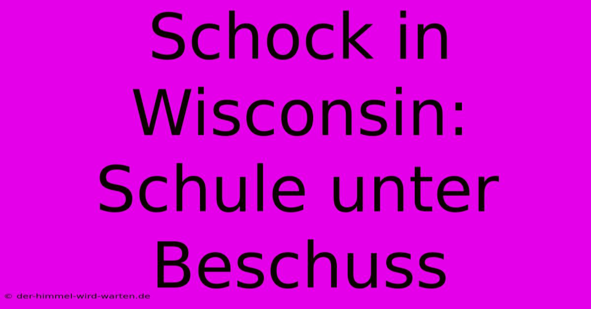 Schock In Wisconsin: Schule Unter Beschuss