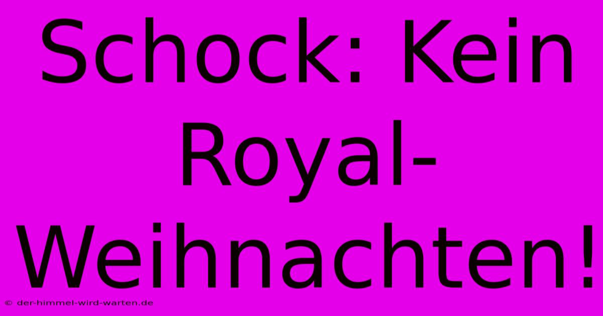 Schock: Kein Royal-Weihnachten!