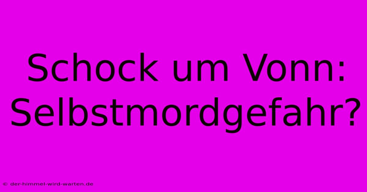 Schock Um Vonn: Selbstmordgefahr?