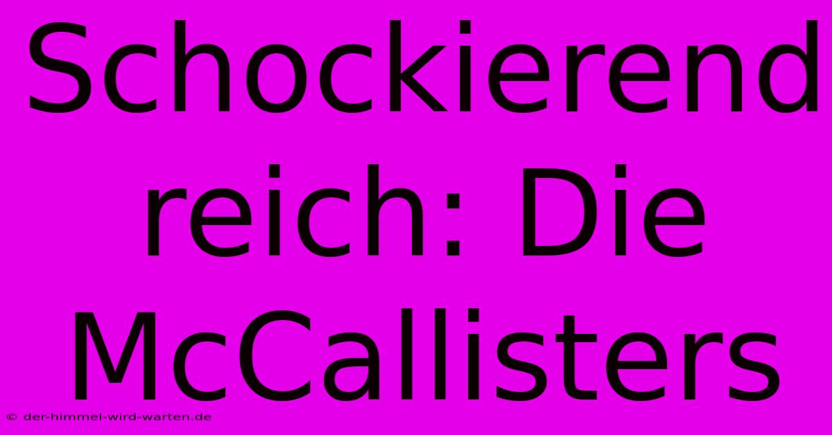 Schockierend Reich: Die McCallisters