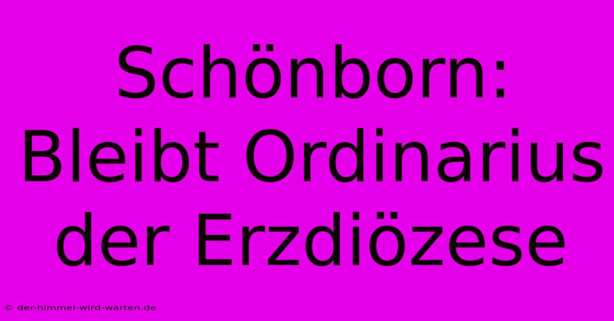 Schönborn:  Bleibt Ordinarius Der Erzdiözese