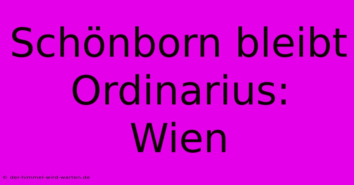 Schönborn Bleibt Ordinarius:  Wien