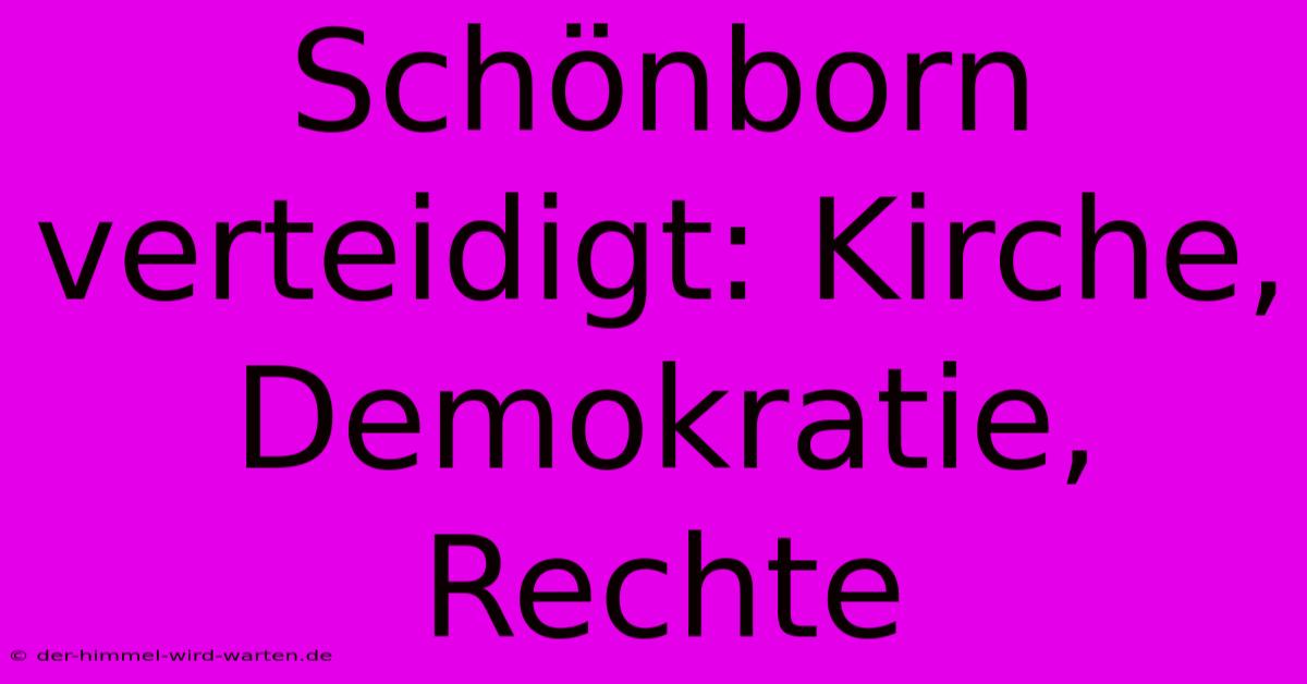 Schönborn Verteidigt: Kirche, Demokratie, Rechte