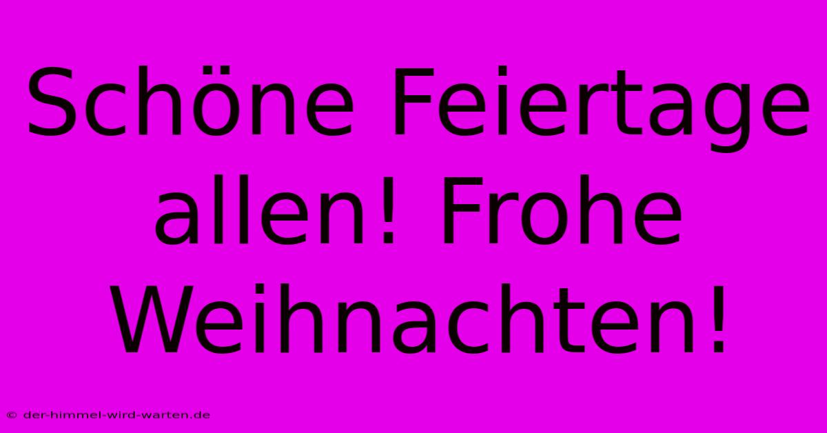 Schöne Feiertage Allen! Frohe Weihnachten!