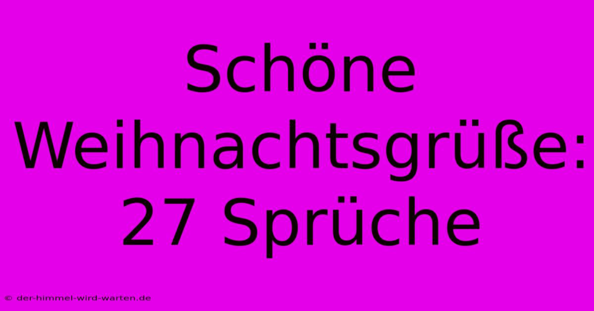 Schöne Weihnachtsgrüße: 27 Sprüche