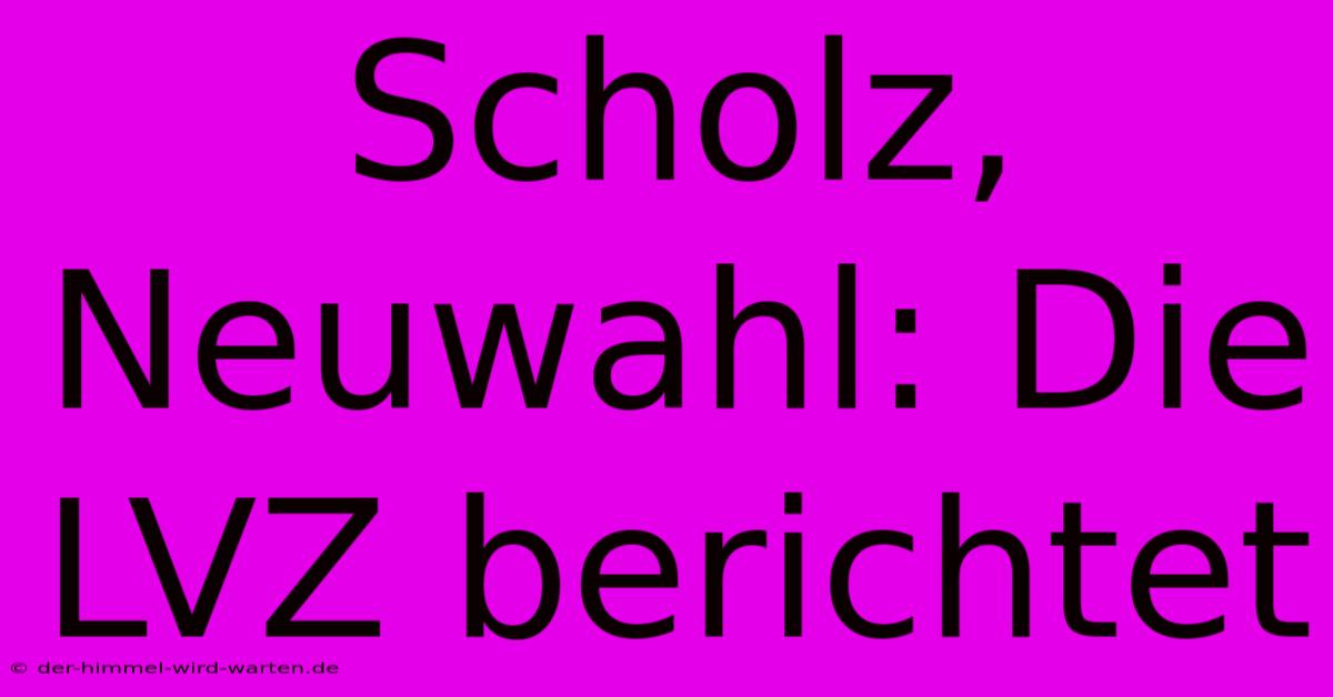 Scholz, Neuwahl: Die LVZ Berichtet